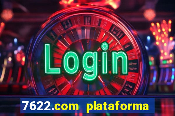 7622.com plataforma de jogos